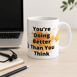 "You’re Doing Better Than You Think" Motivational 15oz Mug – Mental Health Coffee Cup, Daily Encouragement Gift